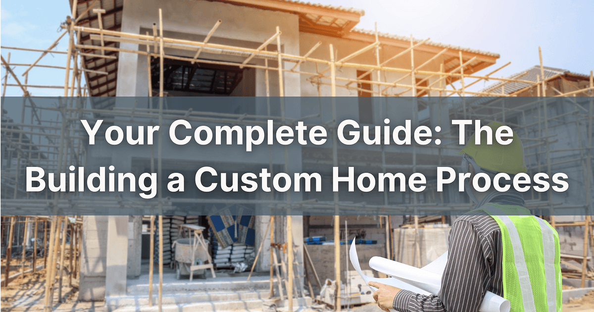 Your Complete Guide: The Building a Custom Home Process